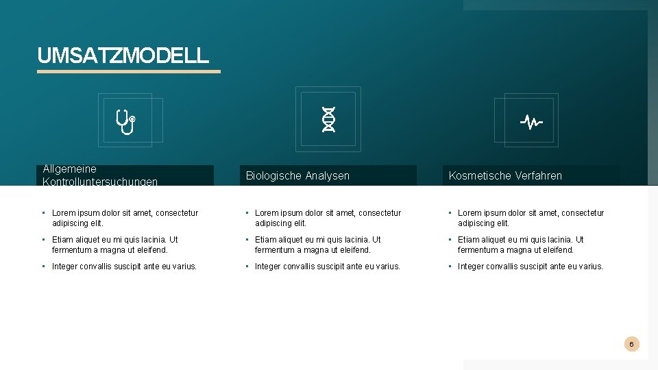 UMSATZMODELL Allgemeine Kontrolluntersuchungen Biologische Analysen Kosmetische Verfahren • Lorem ipsum dolor sit amet, consectetur UMSATZMODELL Allgemeine Kontrolluntersuchungen Biologische Analysen Kosmetische Verfahren • Lorem ipsum dolor sit amet, consectetur