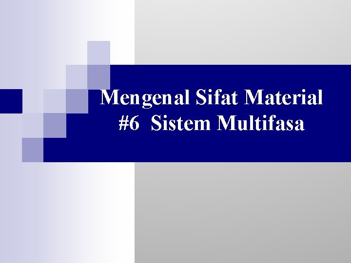 Mengenal Sifat Material #6 Sistem Multifasa 