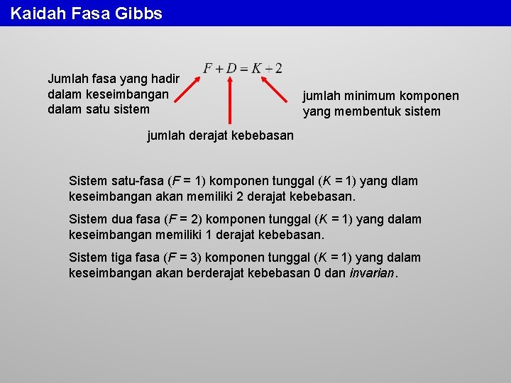 Kaidah Fasa Gibbs Jumlah fasa yang hadir dalam keseimbangan dalam satu sistem jumlah minimum