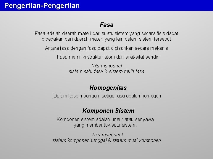 Pengertian-Pengertian Fasa adalah daerah materi dari suatu sistem yang secara fisis dapat dibedakan dari