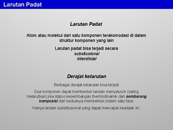 Larutan Padat Atom atau molekul dari satu komponen terakomodasi di dalam struktur komponen yang