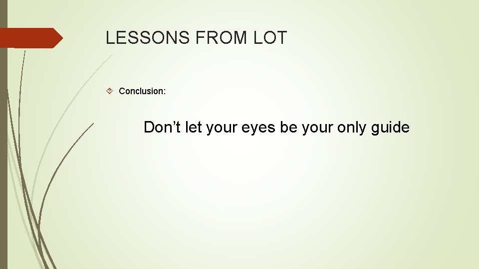 LESSONS FROM LOT Conclusion: Don’t let your eyes be your only guide 