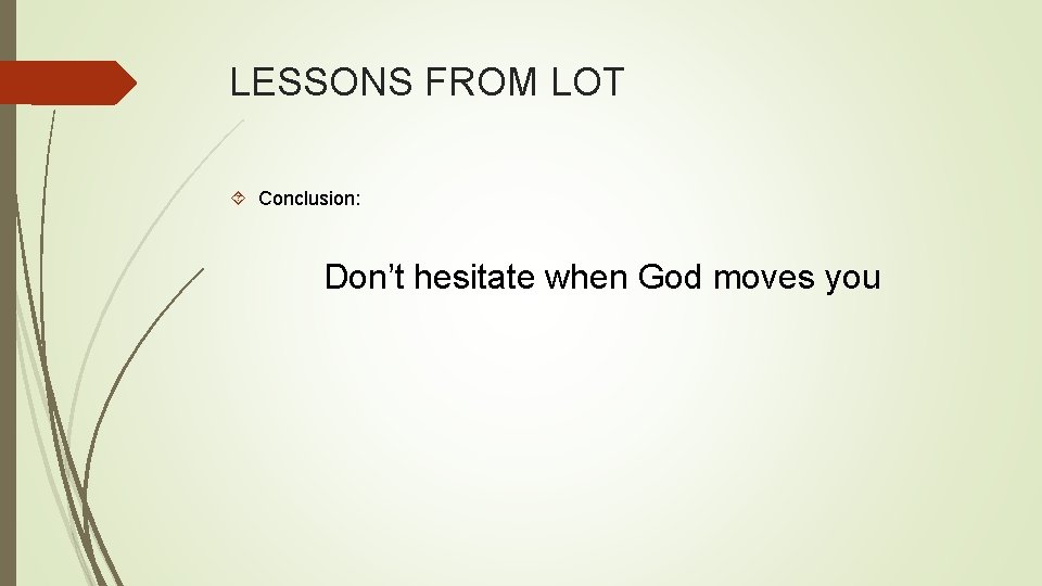LESSONS FROM LOT Conclusion: Don’t hesitate when God moves you 