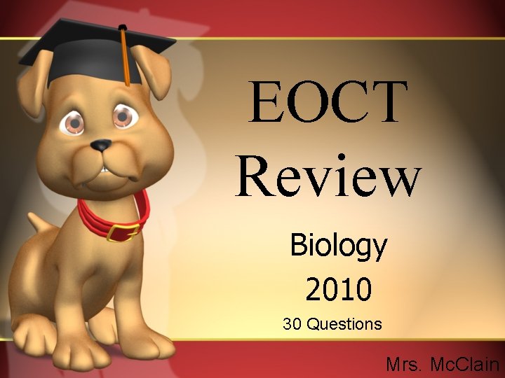 EOCT Review Biology 2010 30 Questions Mrs. Mc. Clain 