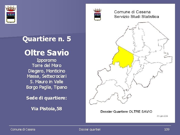 Quartiere n. 5 Oltre Savio Ipporomo Torre del Moro Diegaro, Monticino Massa, Settecrociari S.