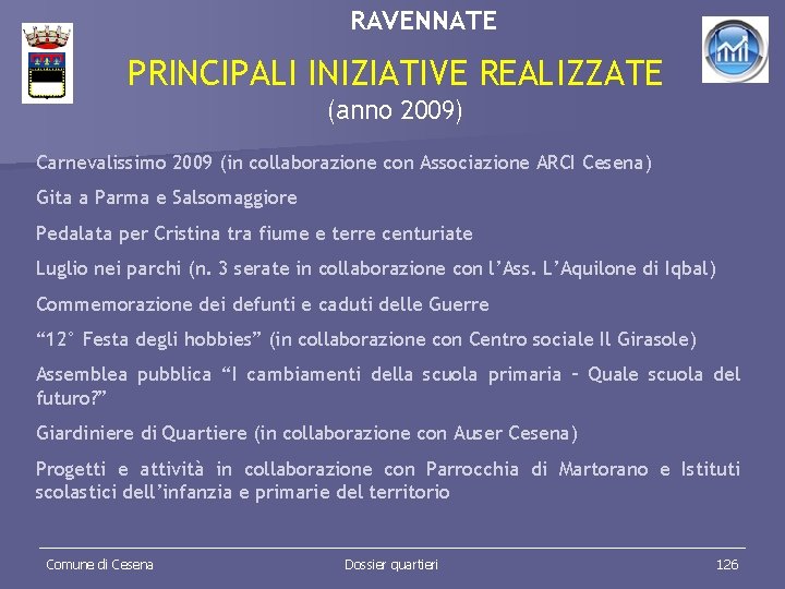 RAVENNATE PRINCIPALI INIZIATIVE REALIZZATE (anno 2009) Carnevalissimo 2009 (in collaborazione con Associazione ARCI Cesena)