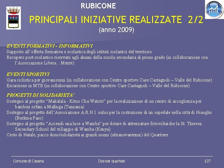 RUBICONE PRINCIPALI INIZIATIVE REALIZZATE 2/2 (anno 2009) EVENTI FORMATIVI - INFORMATIVI Supporto all’offerta formativa