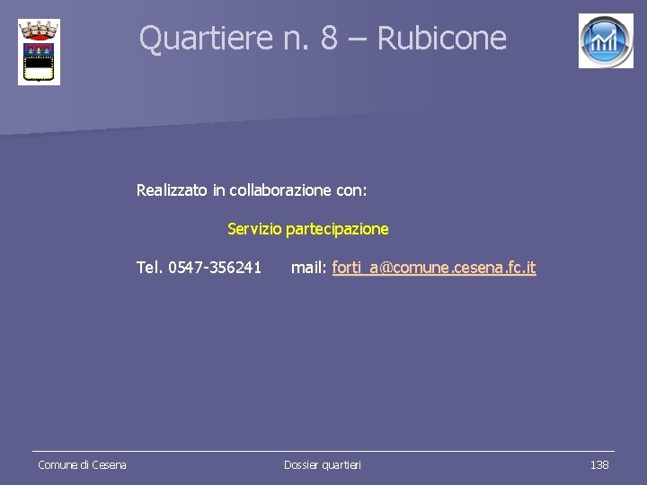 Quartiere n. 8 – Rubicone Realizzato in collaborazione con: Servizio partecipazione Tel. 0547 -356241