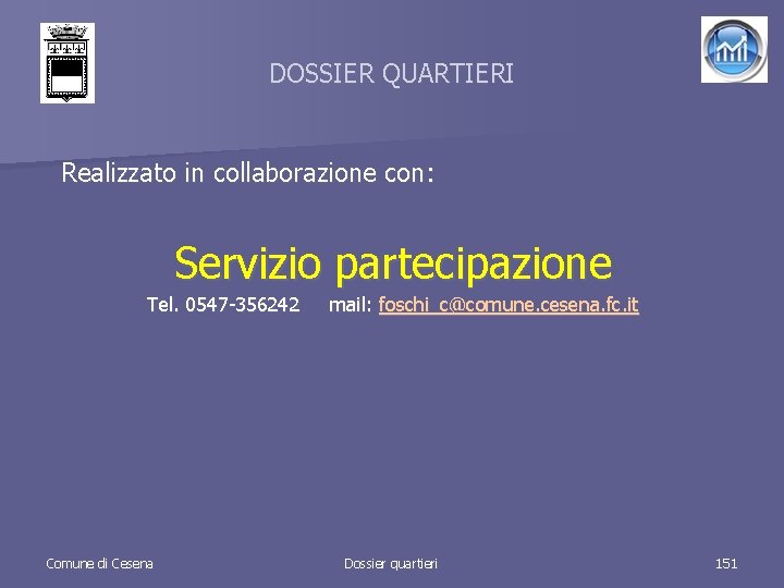 DOSSIER QUARTIERI Realizzato in collaborazione con: Servizio partecipazione Tel. 0547 -356242 Comune di Cesena