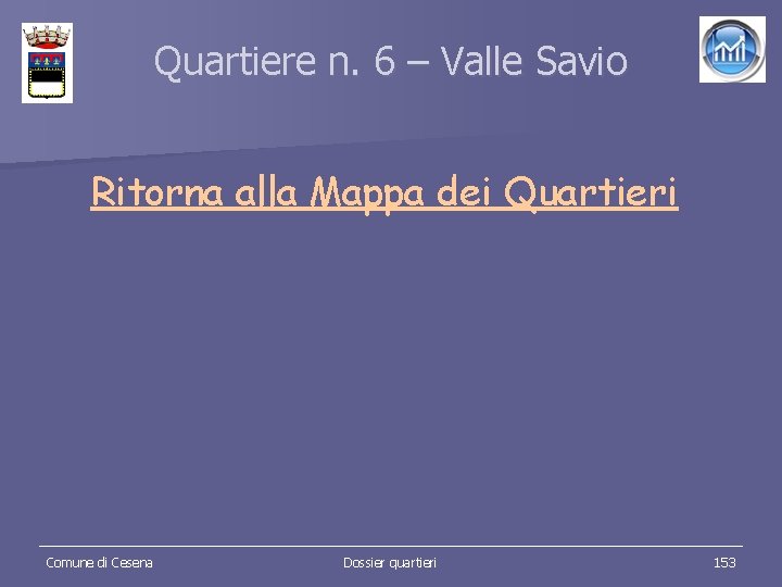 Quartiere n. 6 – Valle Savio Ritorna alla Mappa dei Quartieri Comune di Cesena