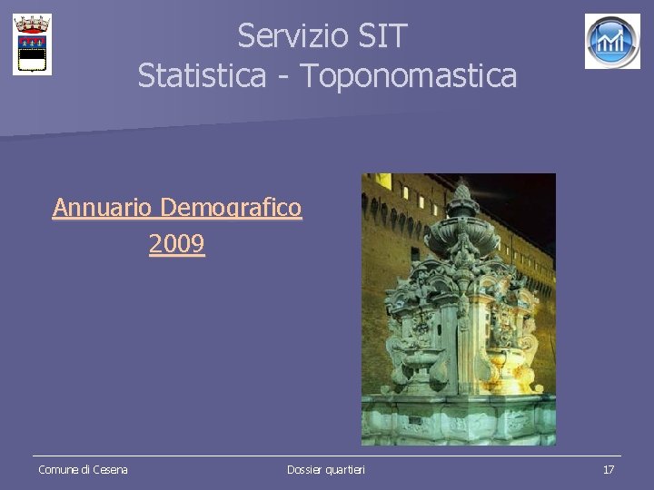 Servizio SIT Statistica - Toponomastica Annuario Demografico 2009 Comune di Cesena Dossier quartieri 17