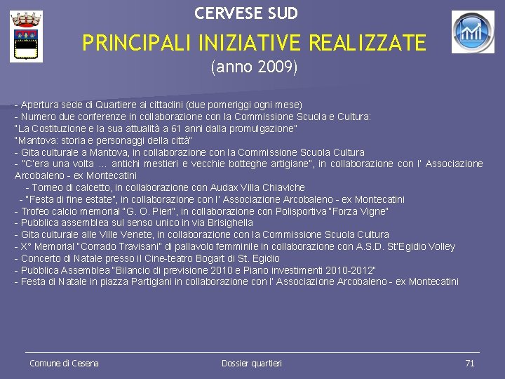 CERVESE SUD PRINCIPALI INIZIATIVE REALIZZATE (anno 2009) - Apertura sede di Quartiere ai cittadini