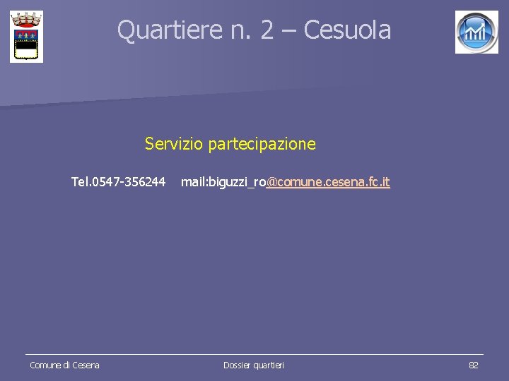 Quartiere n. 2 – Cesuola Servizio partecipazione Tel. 0547 -356244 Comune di Cesena mail: