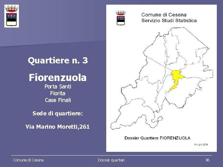 Quartiere n. 3 Fiorenzuola Porta Santi Fiorita Case Finali Sede di quartiere: Via Marino