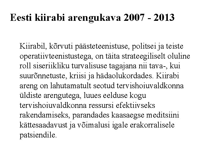 Eesti kiirabi arengukava 2007 - 2013 Kiirabil, kõrvuti päästeteenistuse, politsei ja teiste operatiivteenistustega, on