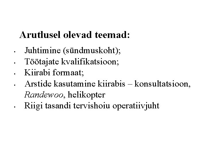 Arutlusel olevad teemad: • • • Juhtimine (sündmuskoht); Töötajate kvalifikatsioon; Kiirabi formaat; Arstide kasutamine