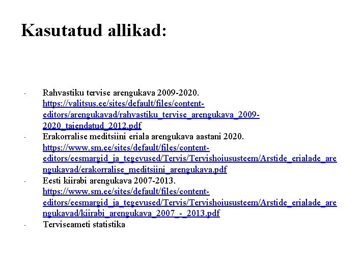 Kasutatud allikad: • • Rahvastiku tervise arengukava 2009 -2020. https: //valitsus. ee/sites/default/files/contenteditors/arengukavad/rahvastiku_tervise_arengukava_20092020_taiendatud_2012. pdf Erakorralise