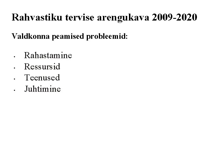 Rahvastiku tervise arengukava 2009 -2020 Valdkonna peamised probleemid: • • Rahastamine Ressursid Teenused Juhtimine