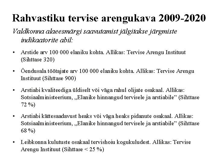 Rahvastiku tervise arengukava 2009 -2020 Valdkonna alaeesmärgi saavutamist jälgitakse järgmiste indikaatorite abil: • Arstide