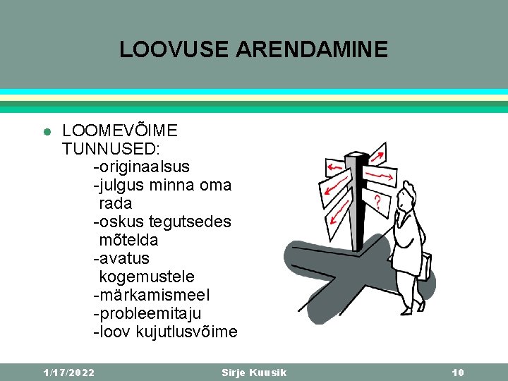 LOOVUSE ARENDAMINE l LOOMEVÕIME TUNNUSED: -originaalsus -julgus minna oma rada -oskus tegutsedes mõtelda -avatus