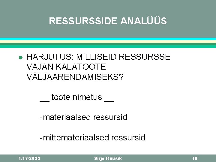 RESSURSSIDE ANALÜÜS l HARJUTUS: MILLISEID RESSURSSE VAJAN KALATOOTE VÄLJAARENDAMISEKS? __ toote nimetus __ -materiaalsed