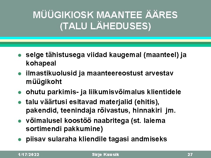 MÜÜGIKIOSK MAANTEE ÄÄRES (TALU LÄHEDUSES) l l l selge tähistusega viidad kaugemal (maanteel) ja