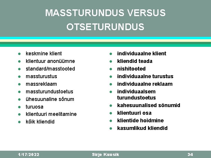 MASSTURUNDUS VERSUS OTSETURUNDUS l l l l l keskmine klientuur anonüümne standard/masstooted massturustus massreklaam