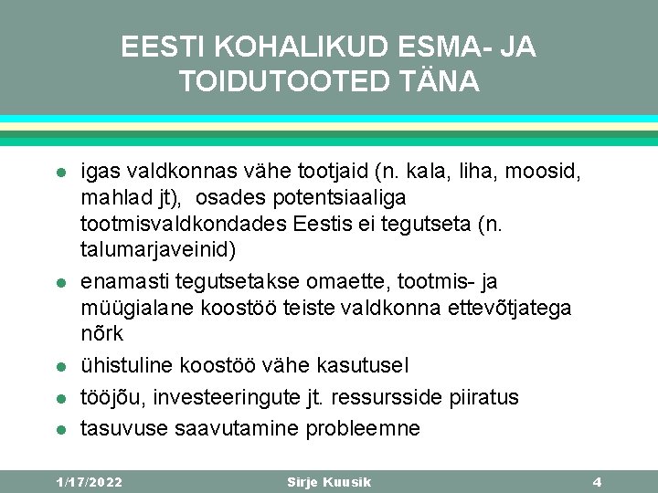 EESTI KOHALIKUD ESMA- JA TOIDUTOOTED TÄNA l l l igas valdkonnas vähe tootjaid (n.