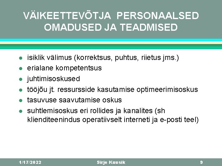 VÄIKEETTEVÕTJA PERSONAALSED OMADUSED JA TEADMISED l l l isiklik välimus (korrektsus, puhtus, riietus jms.