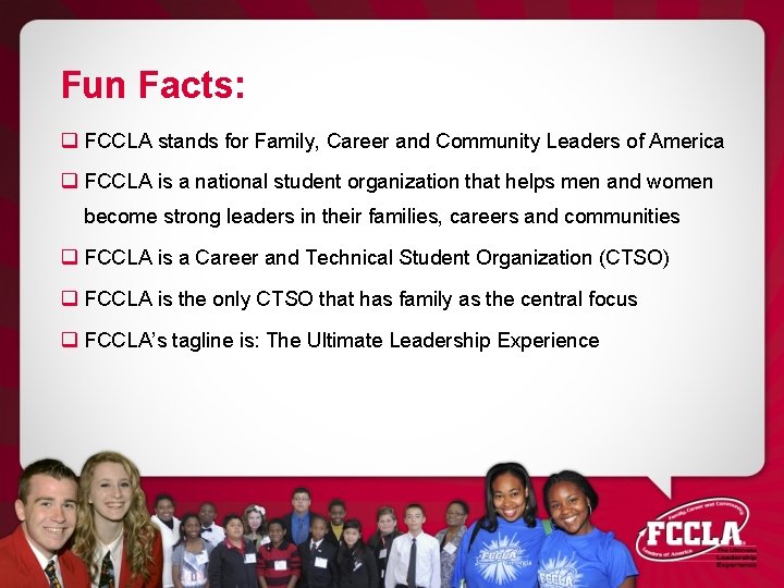 Fun Facts: q FCCLA stands for Family, Career and Community Leaders of America q