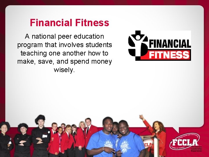 Financial Fitness A national peer education program that involves students teaching one another how