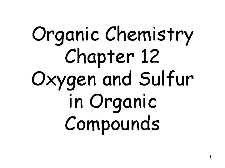 Organic Chemistry Chapter 12 Oxygen and Sulfur in Organic Compounds 1 
