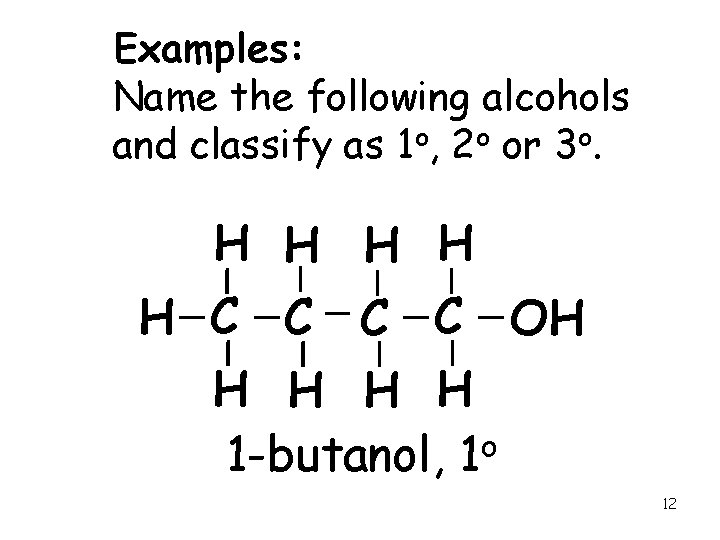 Examples: Name the following alcohols and classify as 1 o, 2 o or 3