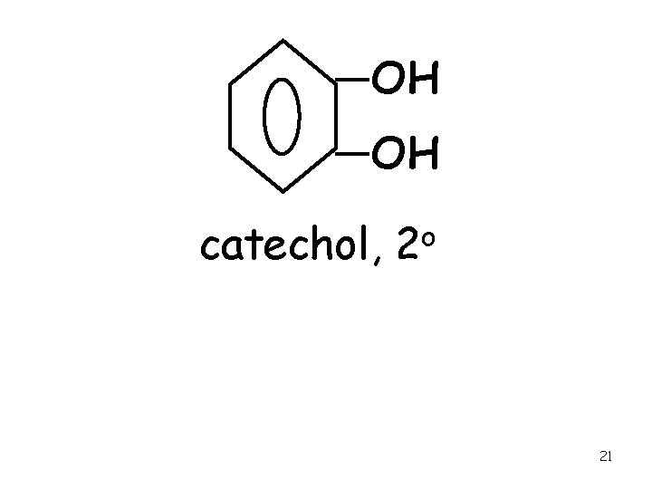 OH OH catechol, o 2 21 