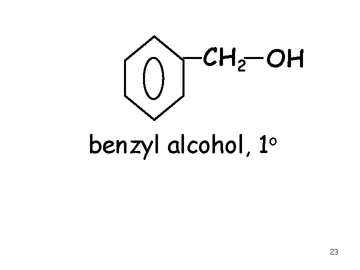 CH 2 OH benzyl alcohol, o 1 23 