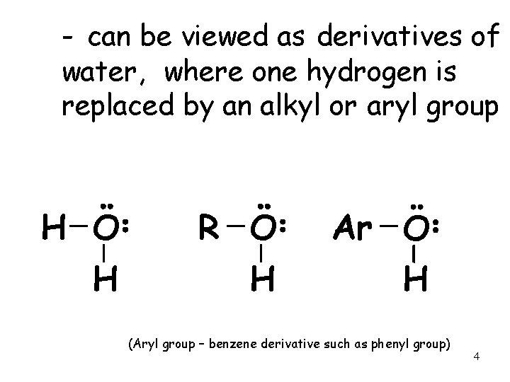 - can be viewed as derivatives of water, where one hydrogen is replaced by