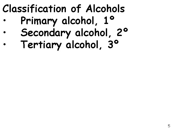 Classification of Alcohols • Primary alcohol, 1º • Secondary alcohol, 2º • Tertiary alcohol,