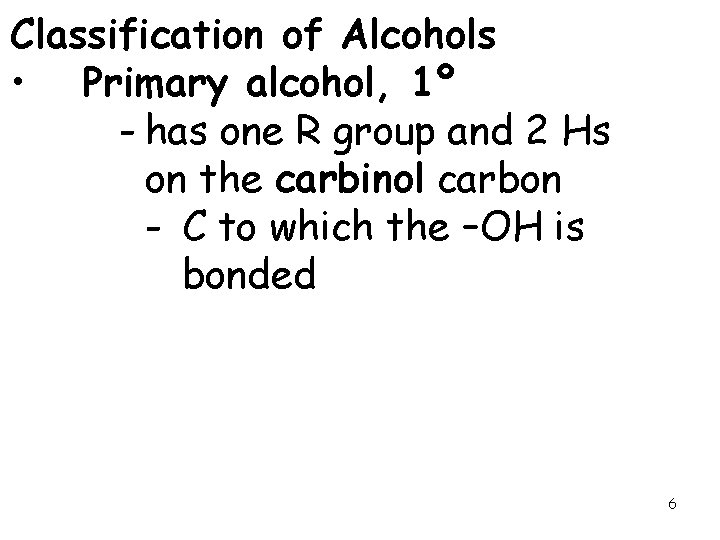 Classification of Alcohols • Primary alcohol, 1º - has one R group and 2