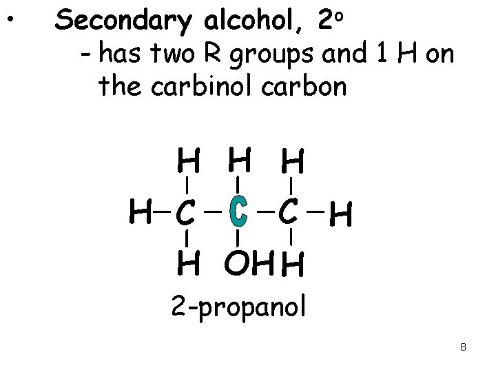  • Secondary alcohol, 2 o - has two R groups and 1 H