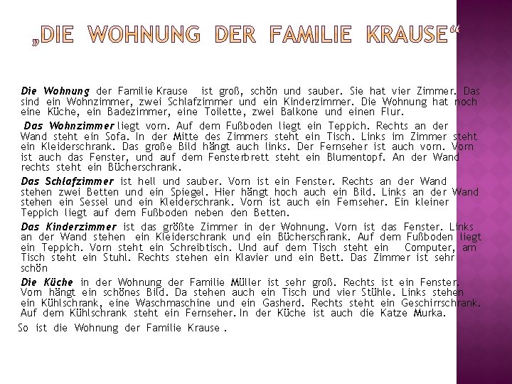 Die Wohnung der Familie Krause ist groß, schön und sauber. Sie hat vier Zimmer.