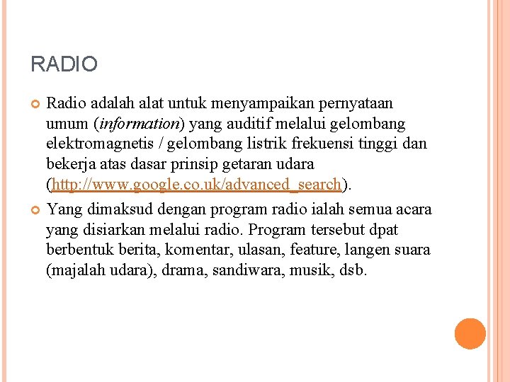 RADIO Radio adalah alat untuk menyampaikan pernyataan umum (information) yang auditif melalui gelombang elektromagnetis