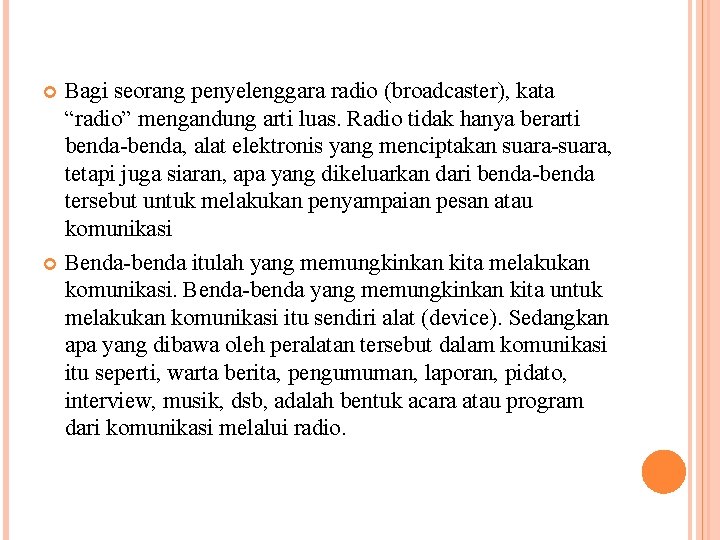 Bagi seorang penyelenggara radio (broadcaster), kata “radio” mengandung arti luas. Radio tidak hanya berarti