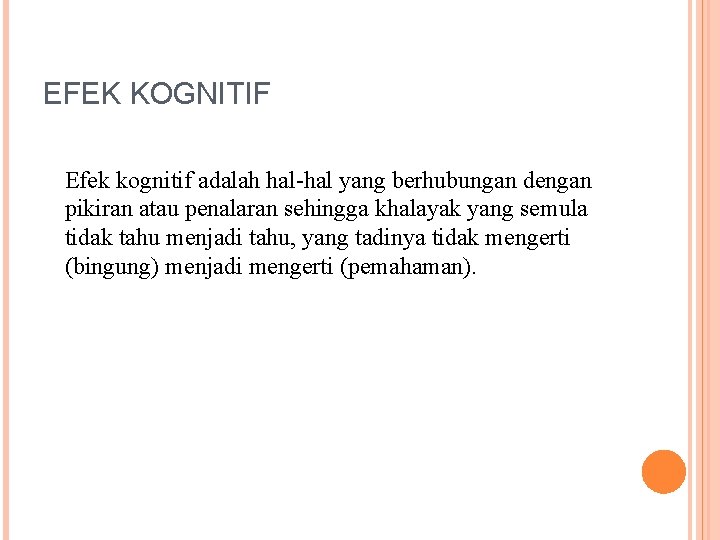 EFEK KOGNITIF Efek kognitif adalah hal-hal yang berhubungan dengan pikiran atau penalaran sehingga khalayak