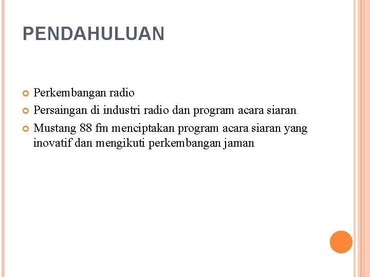 PENDAHULUAN Perkembangan radio Persaingan di industri radio dan program acara siaran Mustang 88 fm