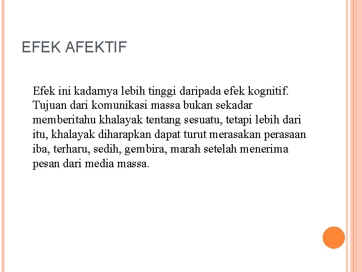 EFEK AFEKTIF Efek ini kadarnya lebih tinggi daripada efek kognitif. Tujuan dari komunikasi massa