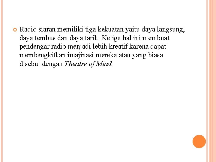  Radio siaran memiliki tiga kekuatan yaitu daya langsung, daya tembus dan daya tarik.