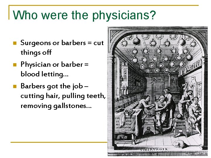 Who were the physicians? n n n Surgeons or barbers = cut things off