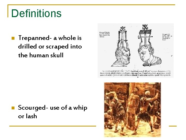 Definitions n Trepanned- a whole is drilled or scraped into the human skull n