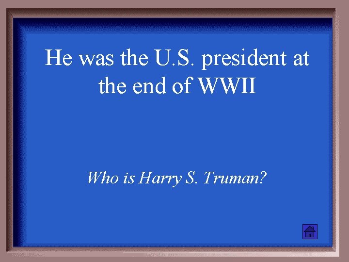 He was the U. S. president at the end of WWII Who is Harry