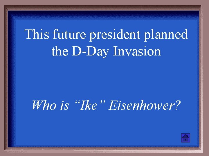 This future president planned the D-Day Invasion Who is “Ike” Eisenhower? 